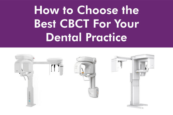 How to Choose the Best CBCT For Your Dental Practice